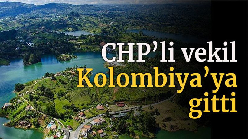 CHP'li vekil Kolombiya'ya gitti